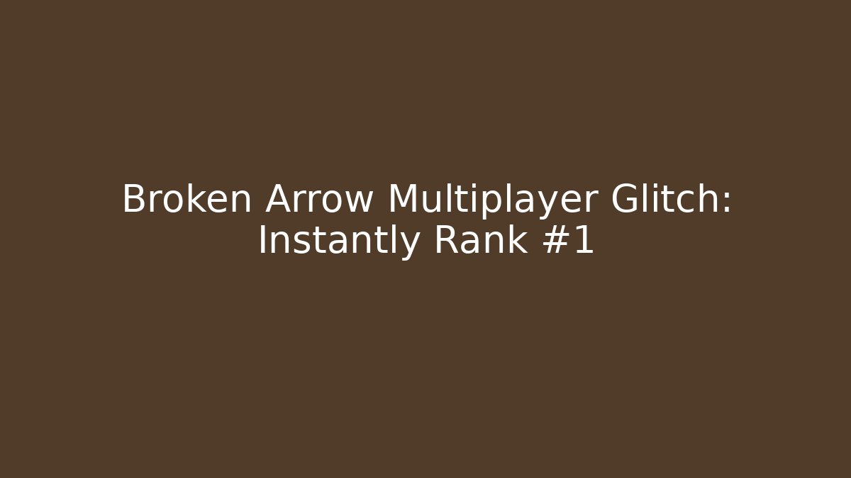 Broken Arrow Multiplayer Glitch: Instantly Rank #1