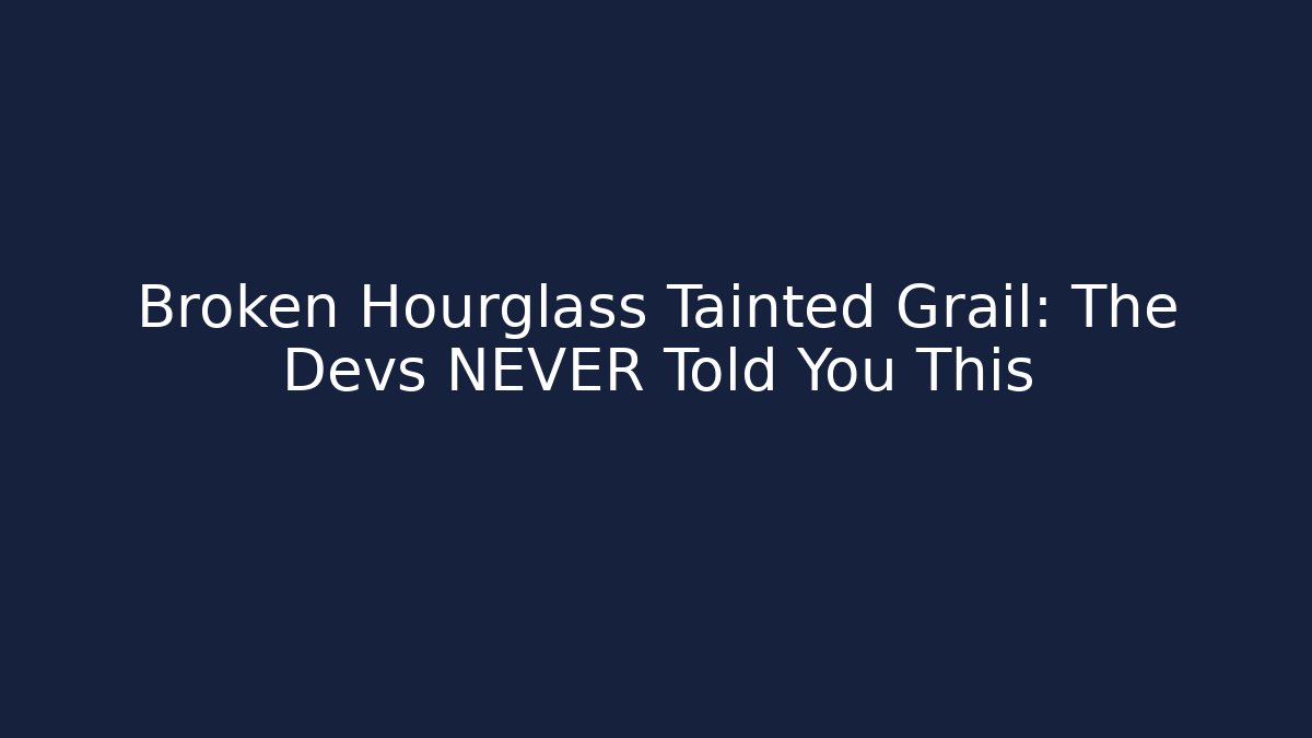 Broken Hourglass Tainted Grail: The Devs NEVER Told You This