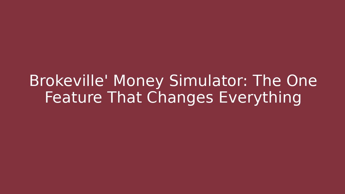 Brokeville' Money Simulator: The One Feature That Changes Everything