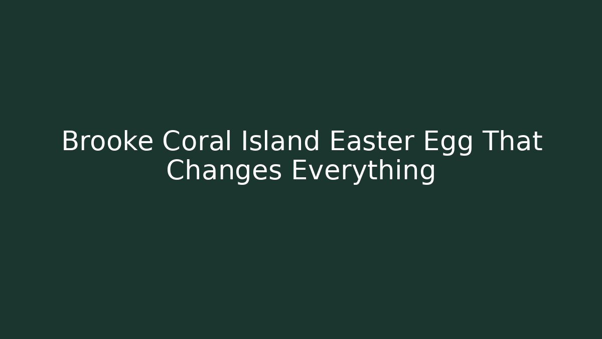 Brooke Coral Island Easter Egg That Changes Everything - Vintage E-Juice