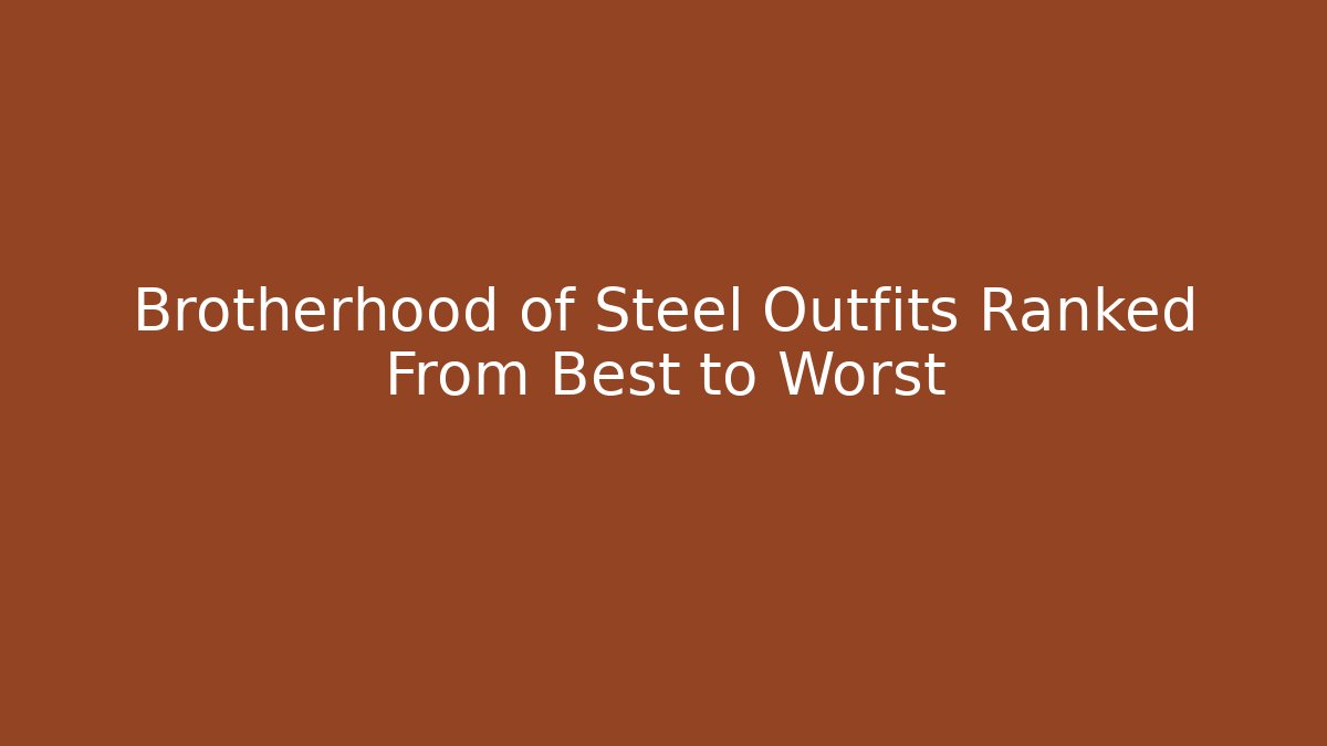 Brotherhood of Steel Outfits Ranked From Best to Worst
