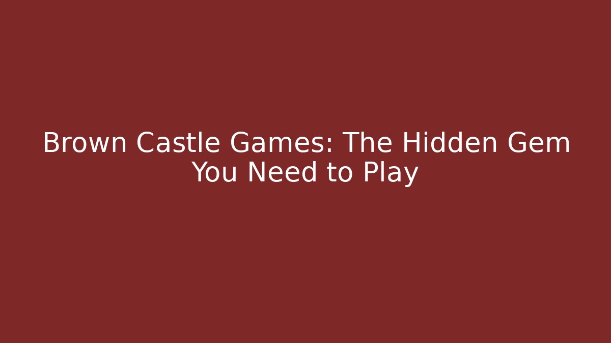 Brown Castle Games: The Hidden Gem You Need to Play