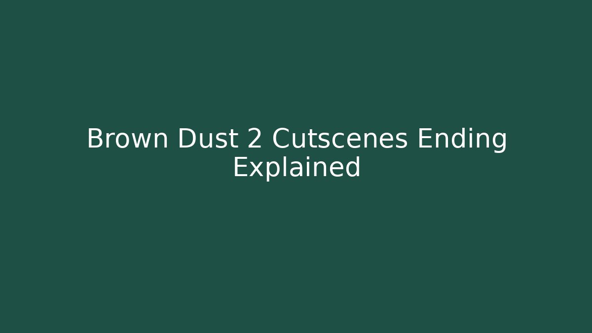 Brown Dust 2 Cutscenes Ending Explained - Vintage E-Juice