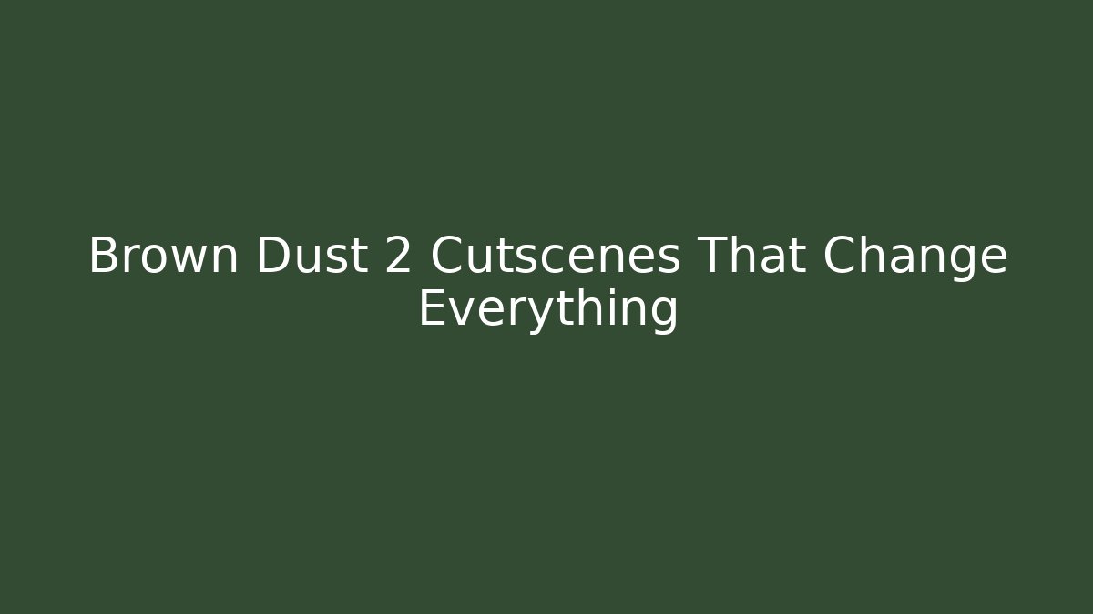 Brown Dust 2 Cutscenes That Change Everything - Vintage E-Juice