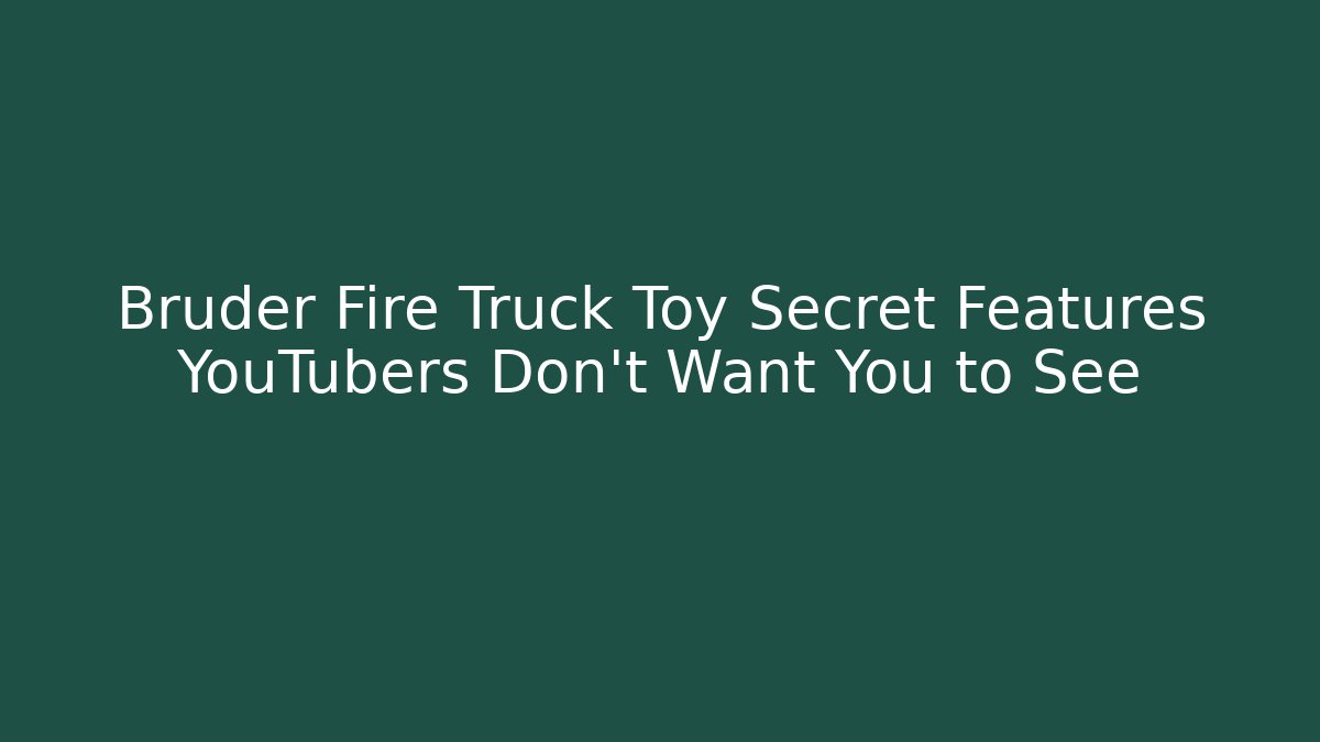 Bruder Fire Truck Toy Secret Features YouTubers Don’t Want You to See