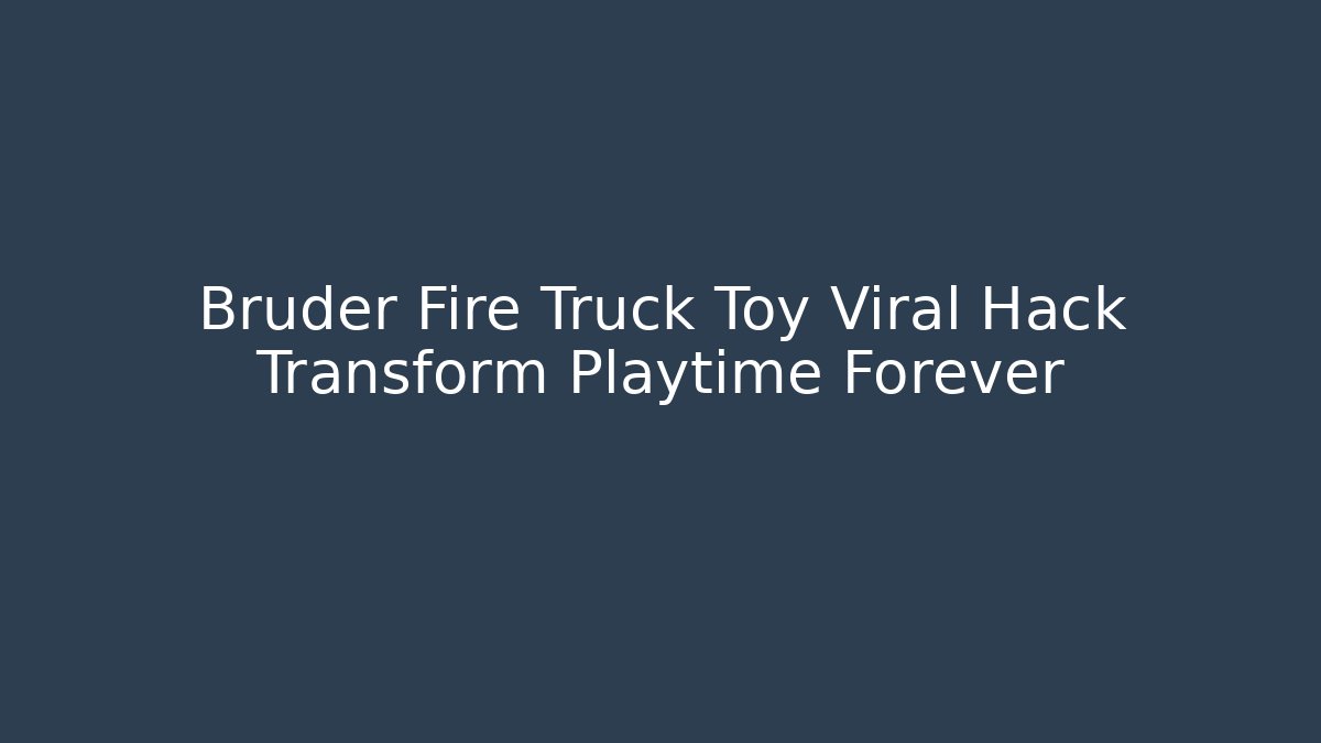Bruder Fire Truck Toy Viral Hack Transform Playtime Forever