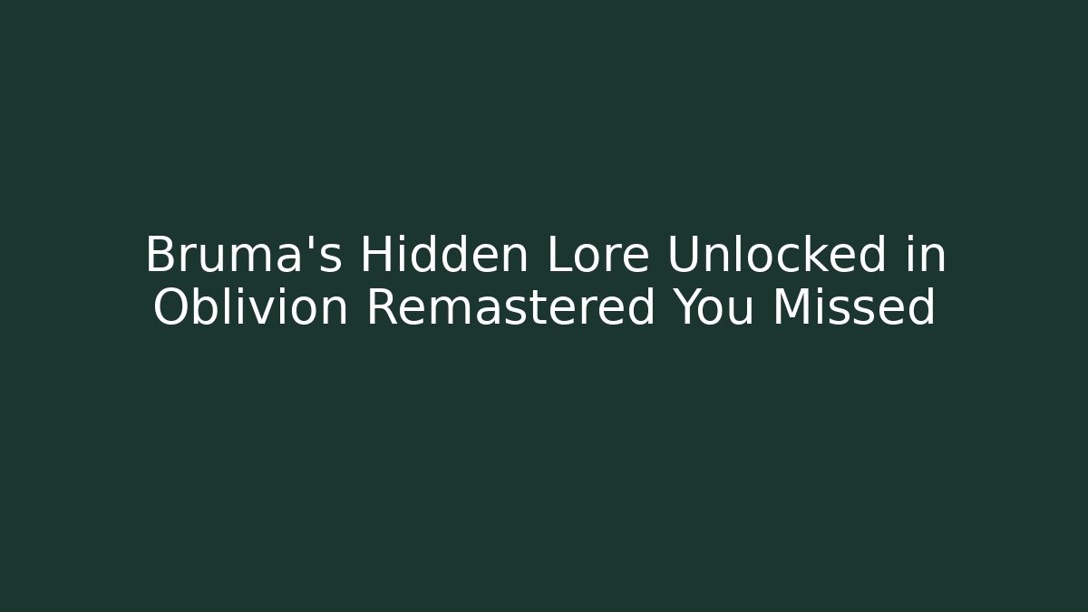 Bruma's Hidden Lore Unlocked in Oblivion Remastered You Missed