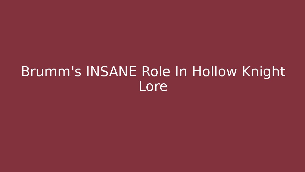 Brumm's INSANE Role In Hollow Knight Lore