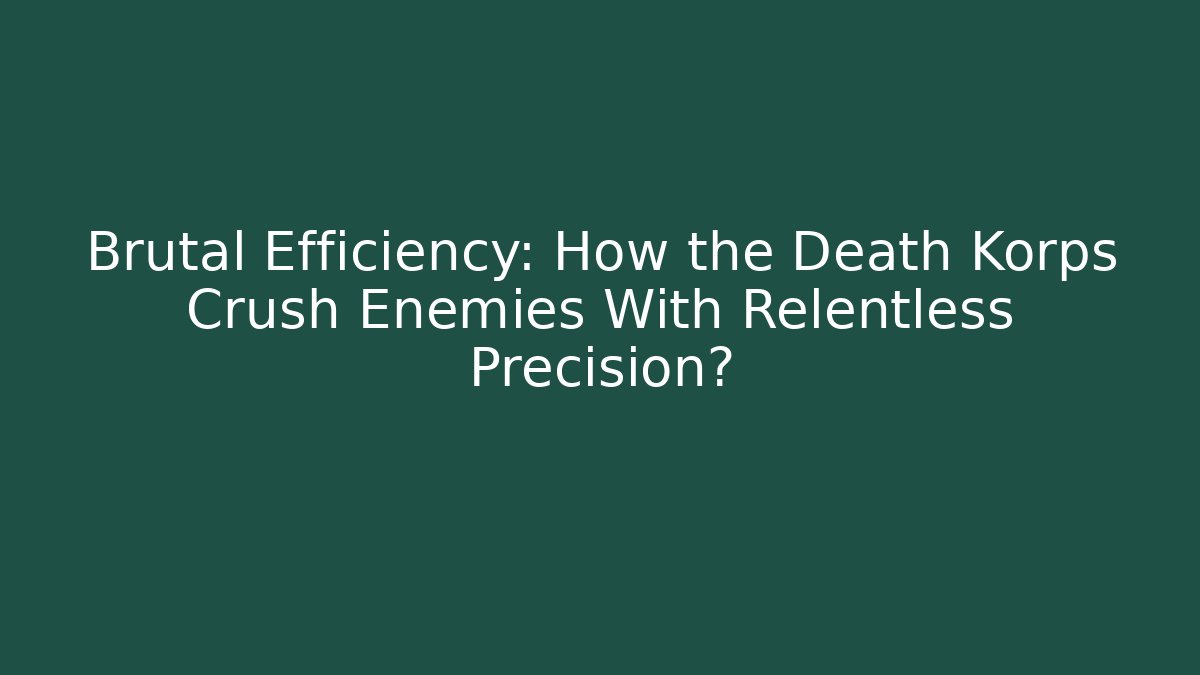 Brutal Efficiency: How the Death Korps Crush Enemies With Relentless Precision?