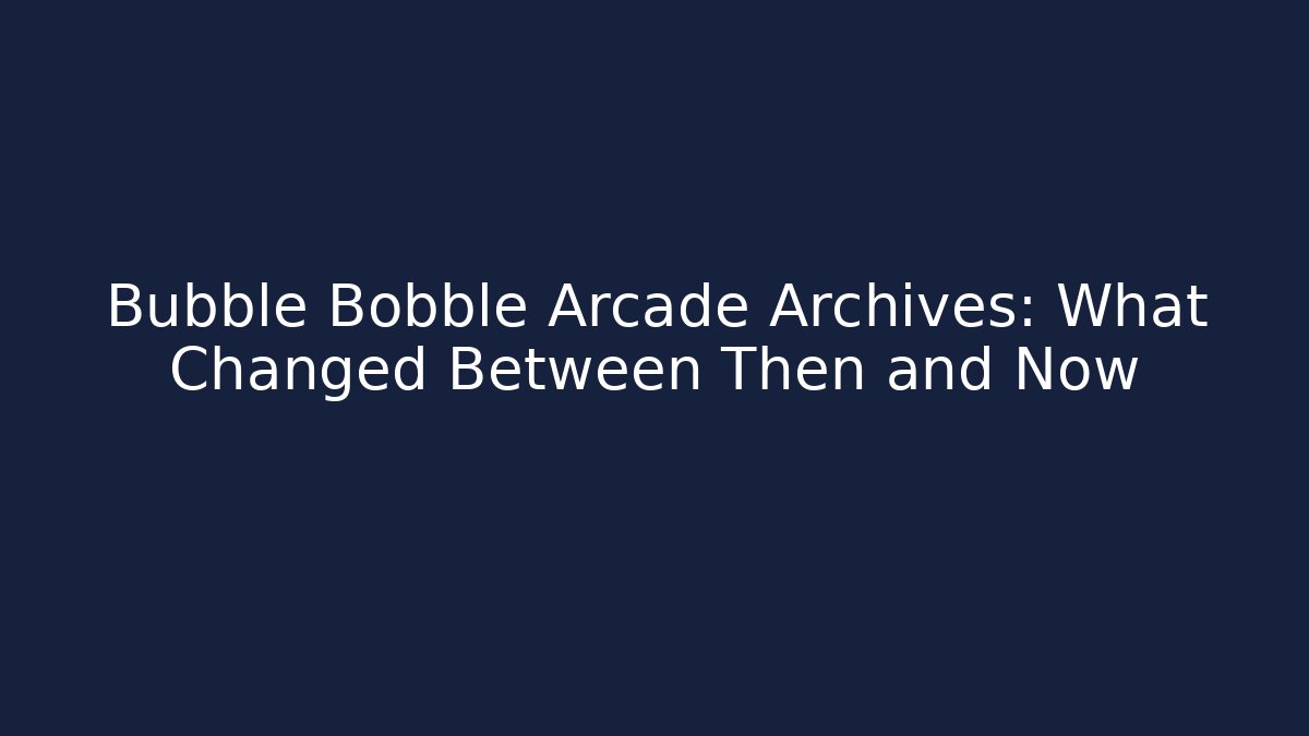 Bubble Bobble Arcade Archives: What Changed Between Then and Now - Vintage E-Juice