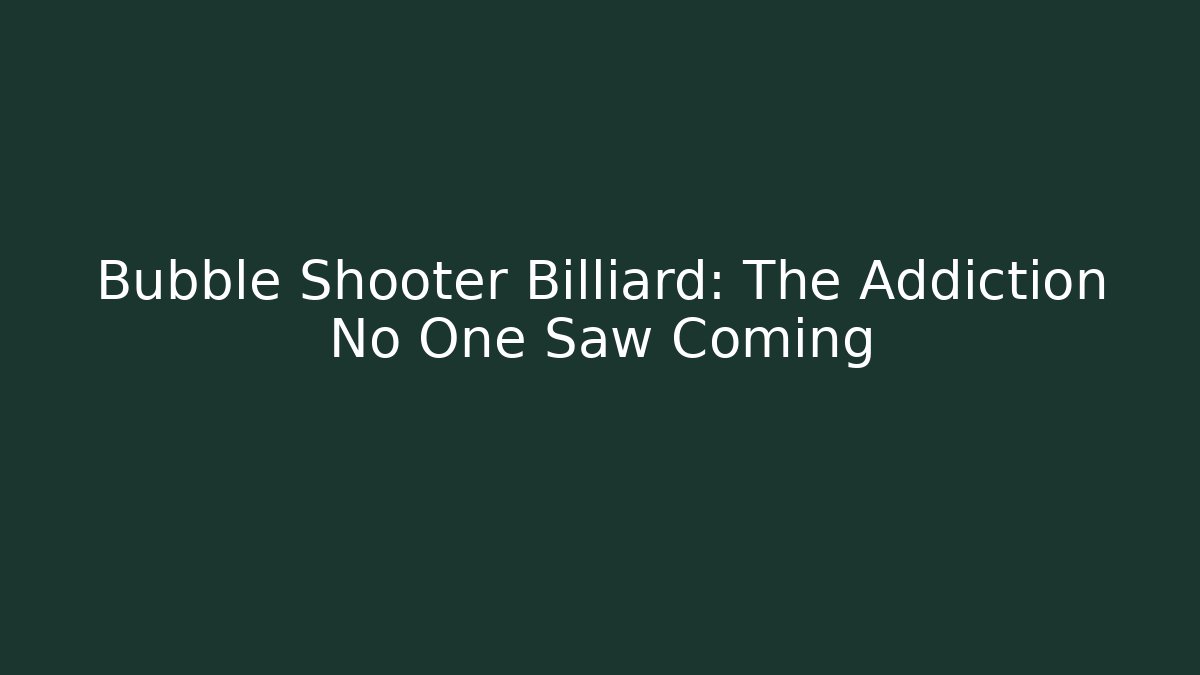 Bubble Shooter Billiard: The Addiction No One Saw Coming