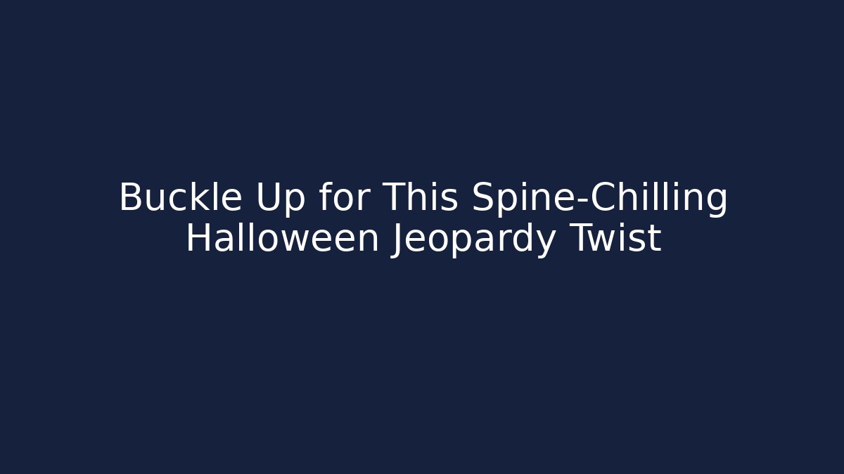 Buckle Up for This Spine-Chilling Halloween Jeopardy Twist