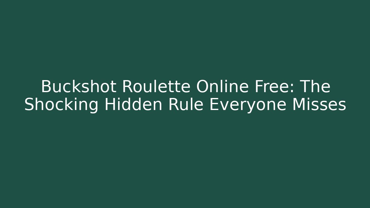Buckshot Roulette Online Free: The Shocking Hidden Rule Everyone Misses