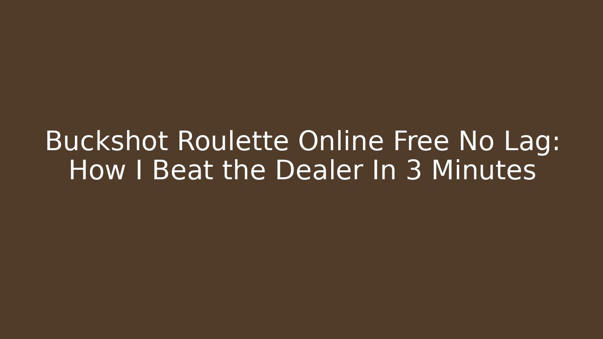 Buckshot Roulette Online Free No Lag: How I Beat the Dealer In 3 Minutes