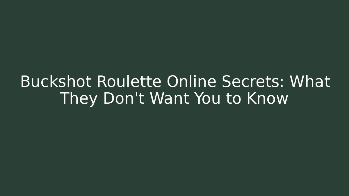 Buckshot Roulette Online Secrets: What They Don’t Want You to Know