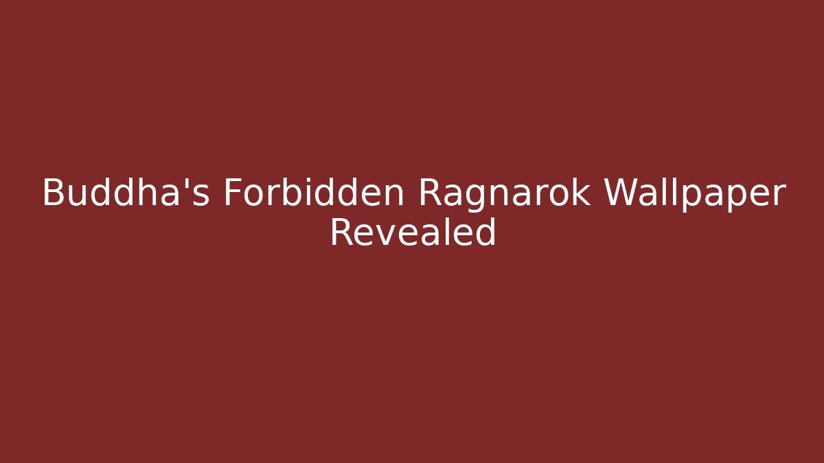 Buddha's Forbidden Ragnarok Wallpaper Revealed