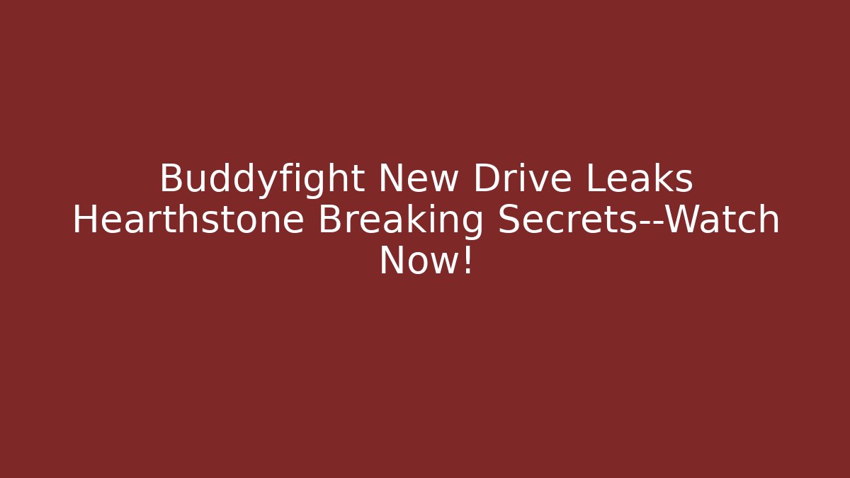 Buddyfight New Drive Leaks Hearthstone Breaking Secrets—Watch Now!
