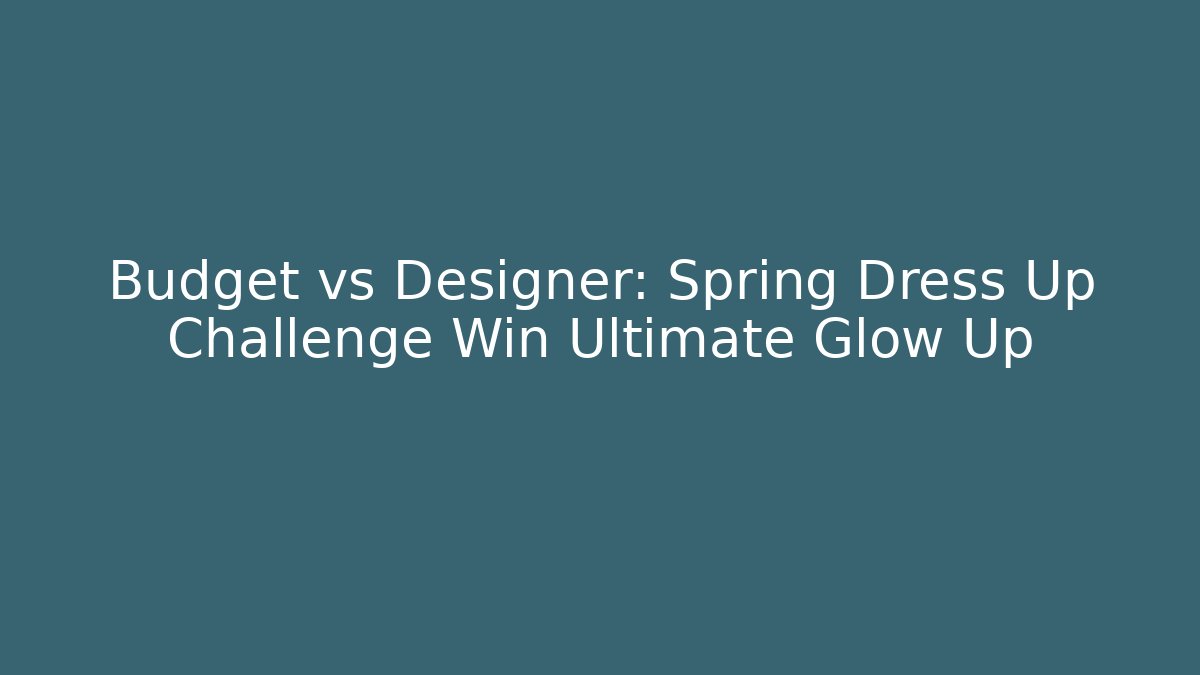 Budget vs Designer: Spring Dress Up Challenge Win Ultimate Glow Up - Vintage E-Juice