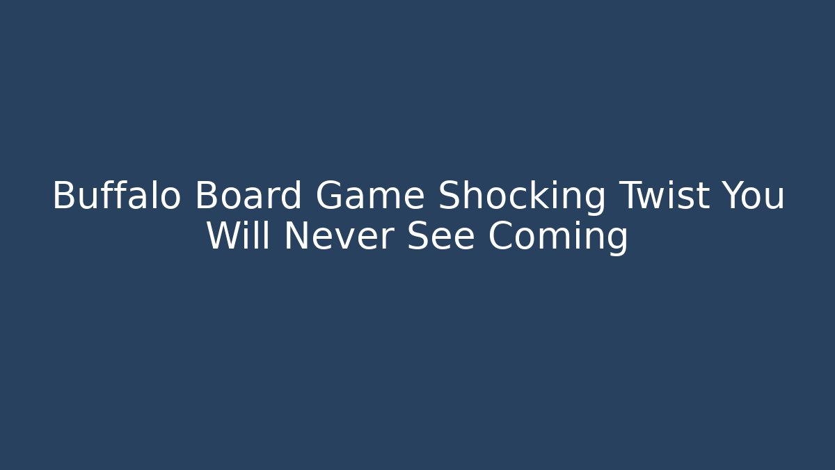 Buffalo Board Game Shocking Twist You Will Never See Coming - Vintage E-Juice