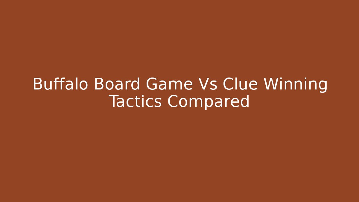 Buffalo Board Game Vs Clue Winning Tactics Compared - Vintage E-Juice