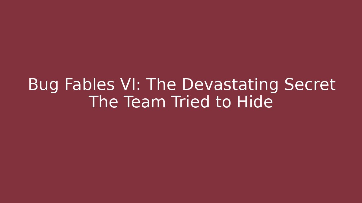 Bug Fables VI: The Devastating Secret The Team Tried to Hide