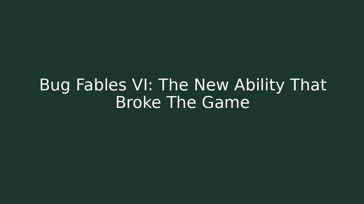Bug Fables VI: The New Ability That Broke The Game