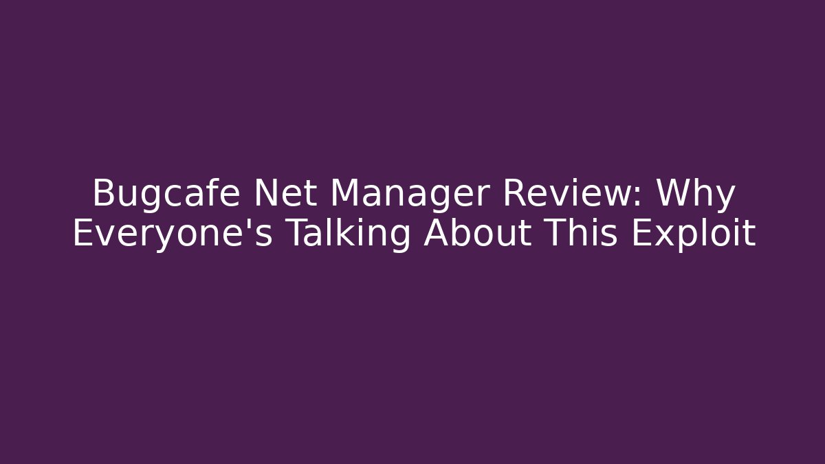 Bugcafe Net Manager Review: Why Everyone’s Talking About This Exploit
