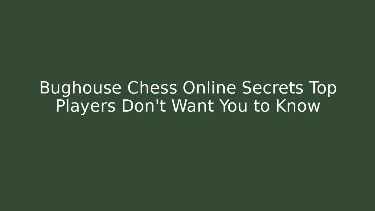 Bughouse Chess Online Secrets Top Players Don't Want You to Know