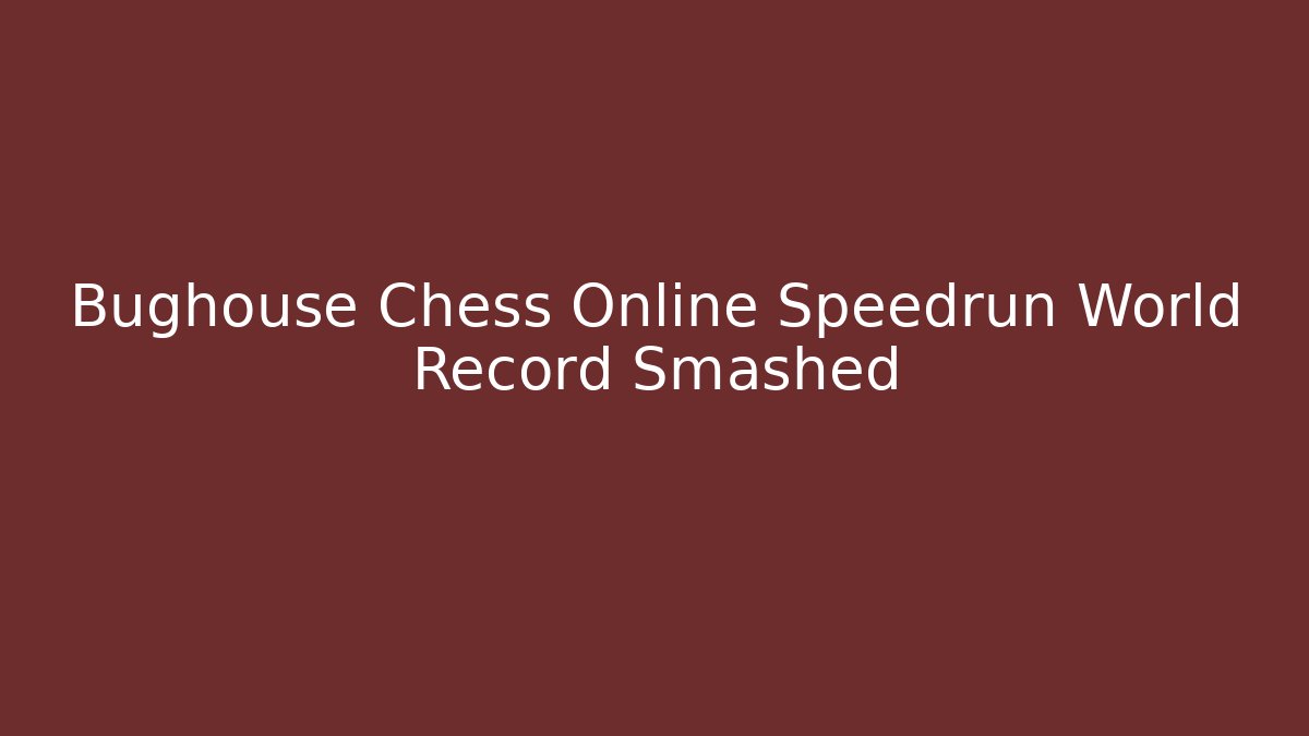 Bughouse Chess Online Speedrun World Record Smashed