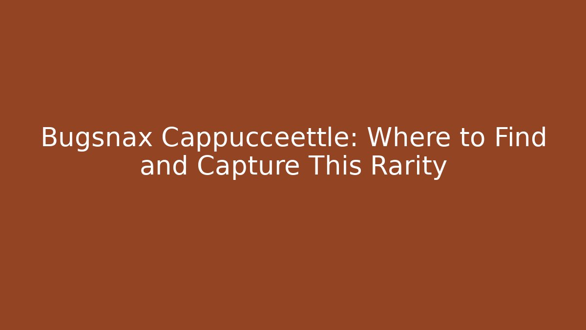 Bugsnax Cappuccéettle: Where to Find and Capture This Rarity - Vintage E-Juice