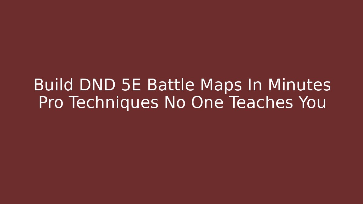 Build DND 5E Battle Maps In Minutes Pro Techniques No One Teaches You