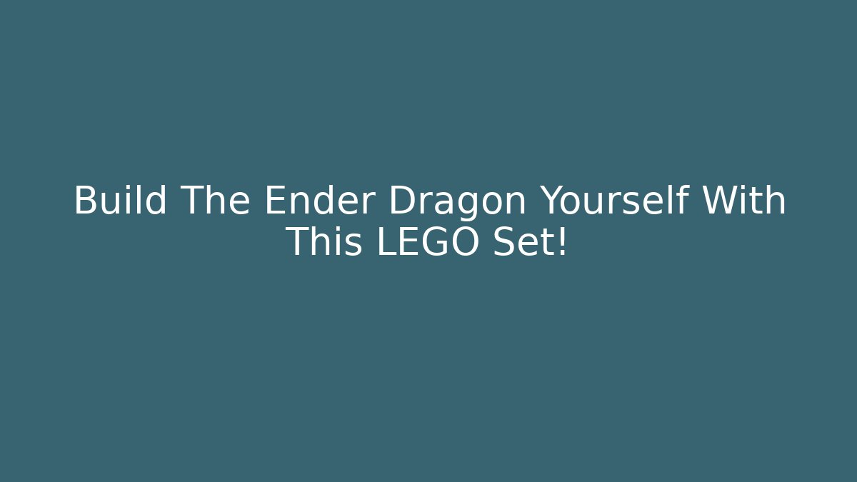 Build The Ender Dragon Yourself With This LEGO Set!