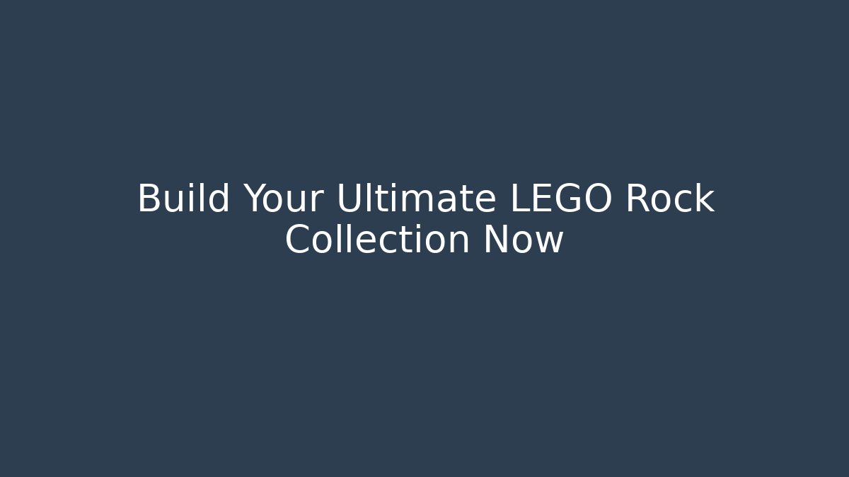 Build Your Ultimate LEGO Rock Collection Now