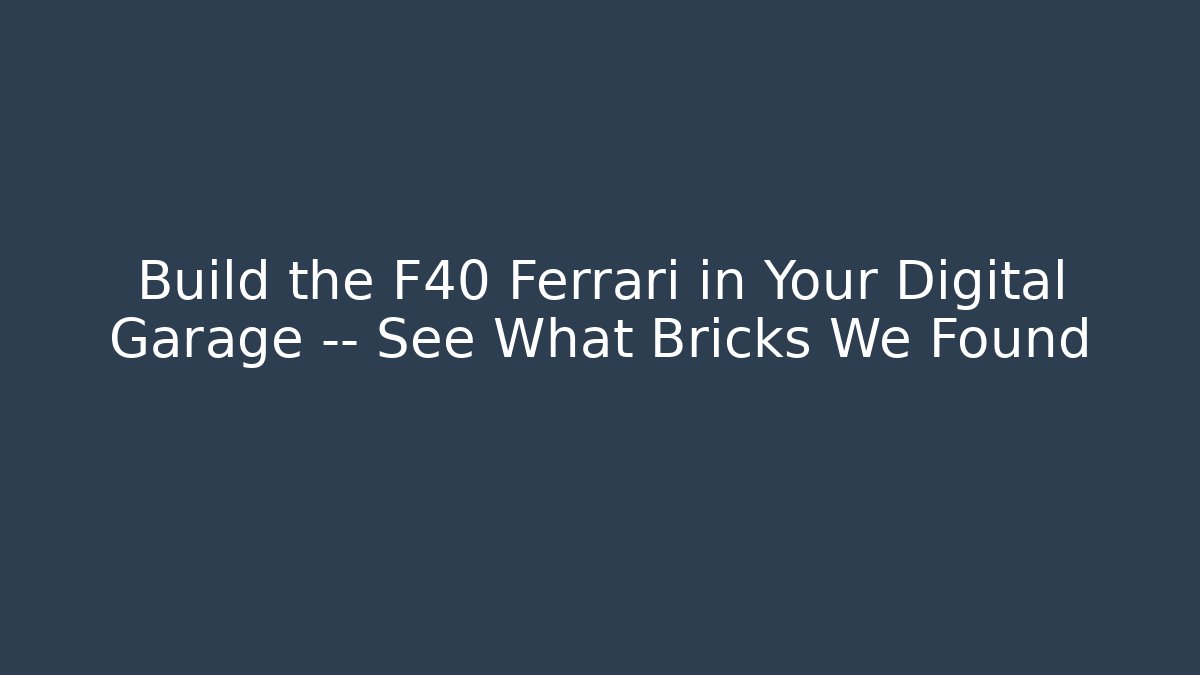 Build the F40 Ferrari in Your Digital Garage — See What Bricks We Found