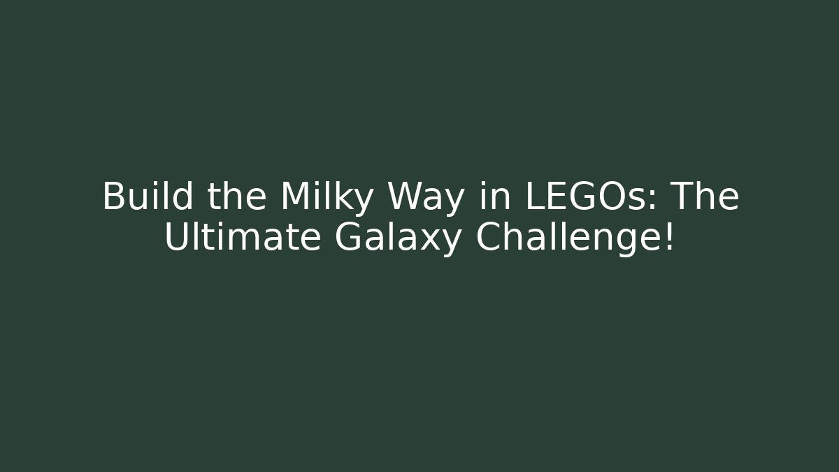Build the Milky Way in LEGOs: The Ultimate Galaxy Challenge! - Vintage E-Juice