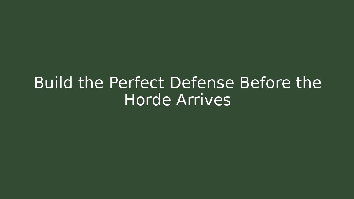 Build the Perfect Defense Before the Horde Arrives