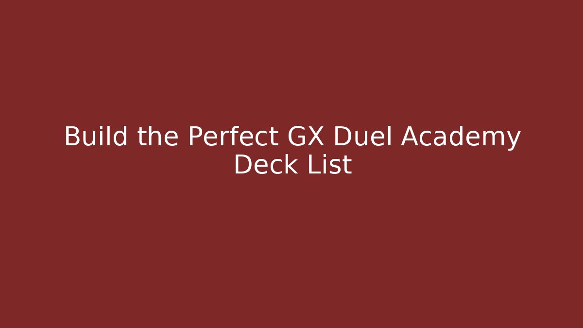 Build the Perfect GX Duel Academy Deck List