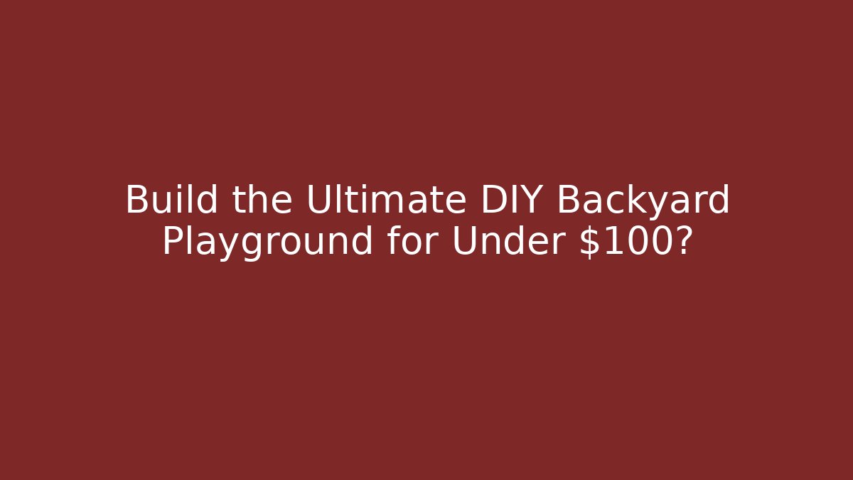 Build the Ultimate DIY Backyard Playground for Under $100? - Vintage E-Juice