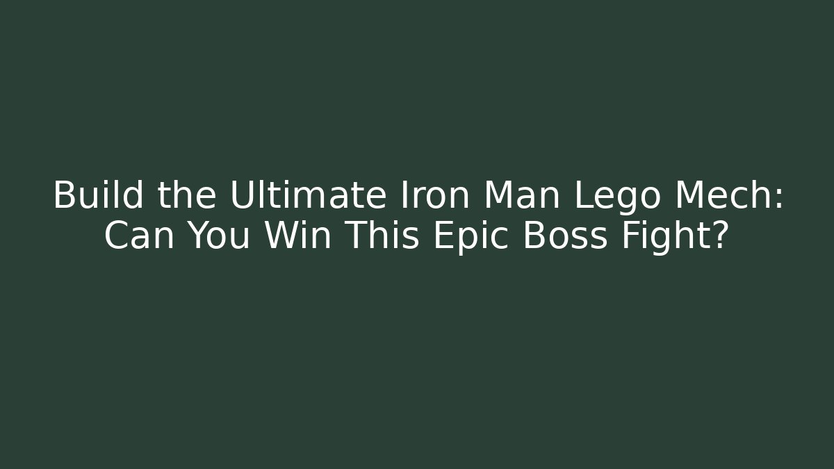 Build the Ultimate Iron Man Lego Mech: Can You Win This Epic Boss Fight?