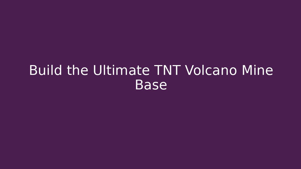 Build the Ultimate TNT Volcano Mine Base