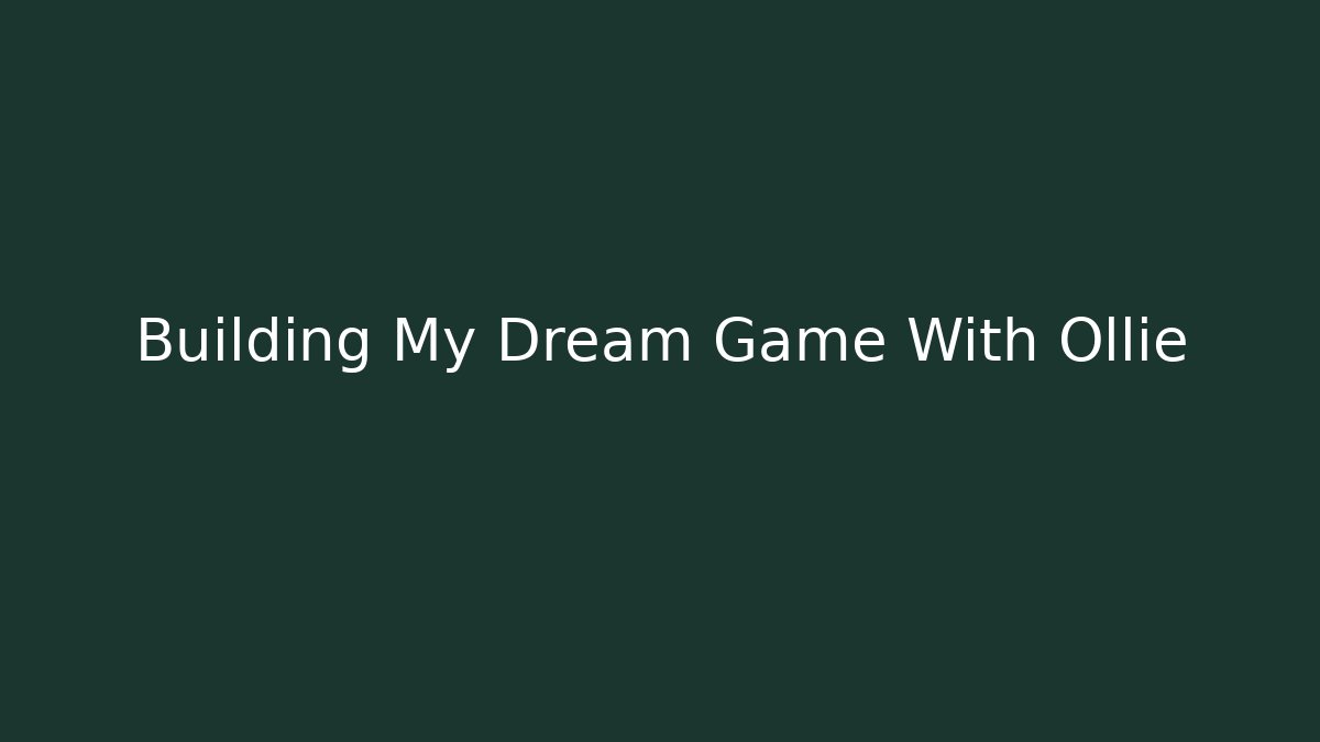 Building My Dream Game With Ollie