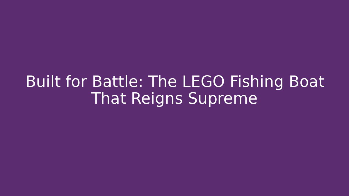 Built for Battle: The LEGO Fishing Boat That Reigns Supreme