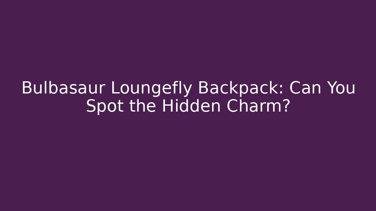 Bulbasaur Loungefly Backpack: Can You Spot the Hidden Charm?