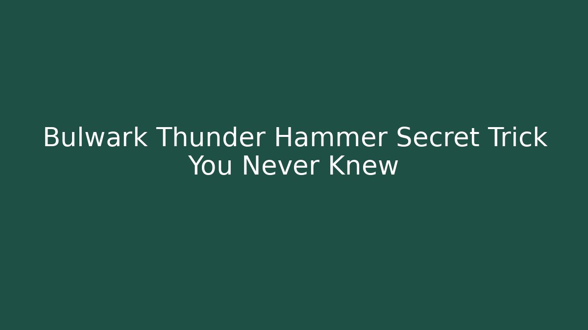 Bulwark Thunder Hammer Secret Trick You Never Knew