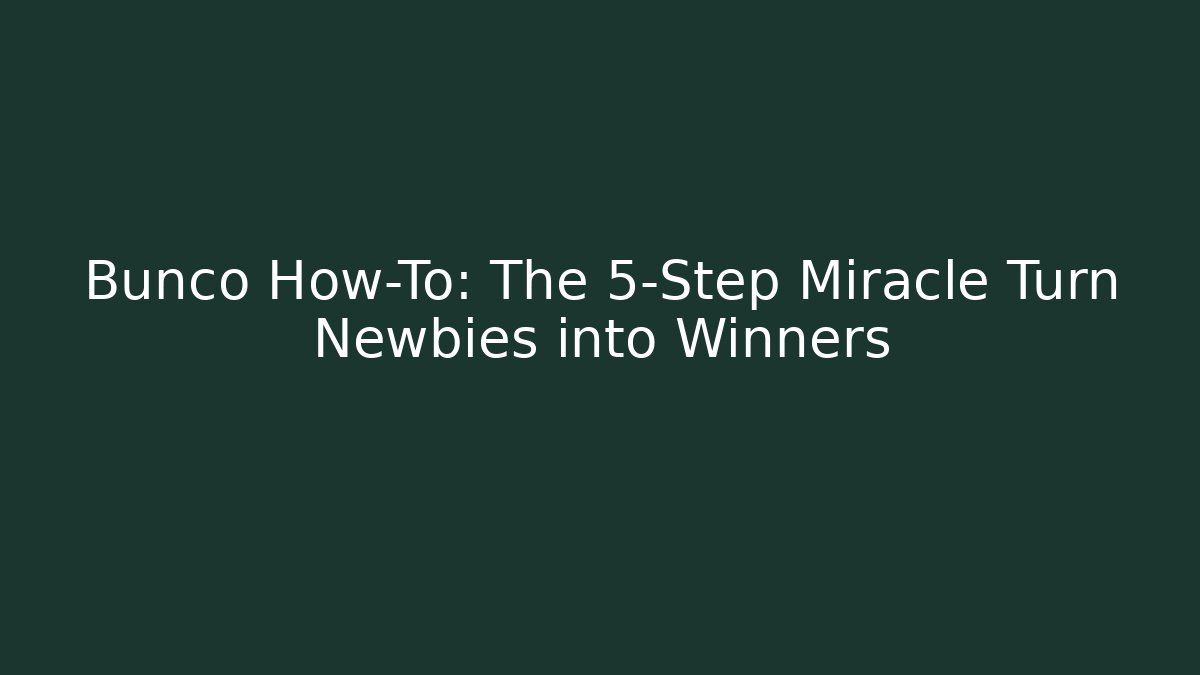 Bunco How-To: The 5-Step Miracle Turn Newbies into Winners