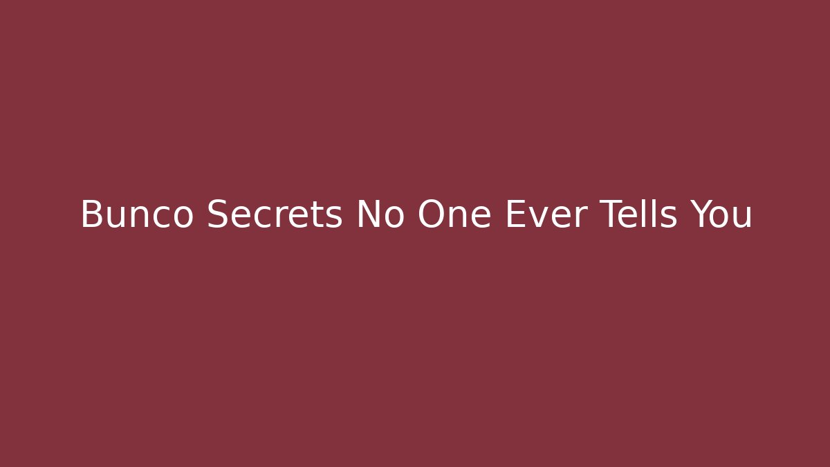Bunco Secrets No One Ever Tells You