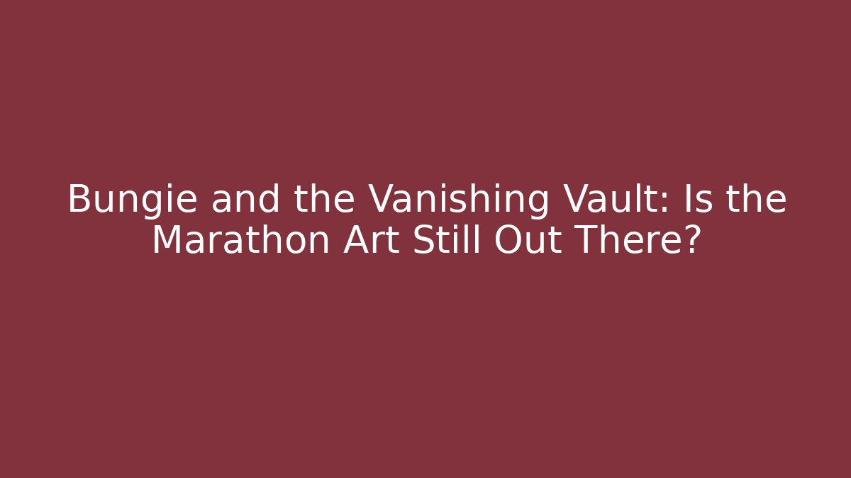 Bungie and the Vanishing Vault: Is the Marathon Art Still Out There?