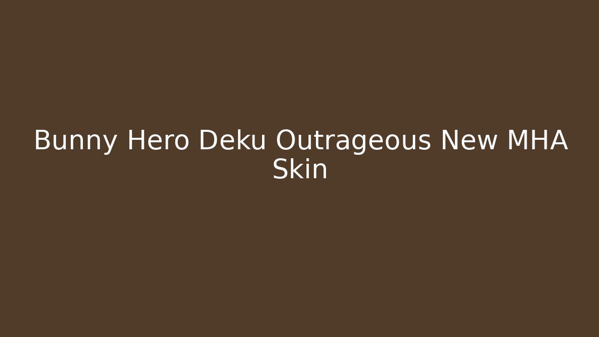 Bunny Hero Deku Outrageous New MHA Skin