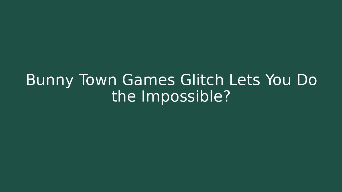 Bunny Town Games Glitch Lets You Do the Impossible? - Vintage E-Juice