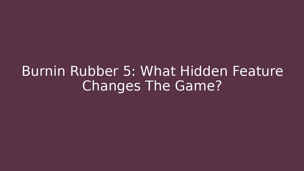 Burnin Rubber 5: What Hidden Feature Changes The Game? - Vintage E-Juice